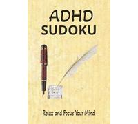 ADHD Sudoku: Sudoku Puzzles for ADHD | Help Calm the Mind, Relax, and Focus | 6x9 Inches, 110 Pages | 50+ Puzzles | Solutions Included