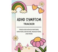 ADHD Symptom Tracker: A Daily Log for Tracking Children’s ADHD Symptoms, Emotions, Behavior, Medications, Tasks, and More | Track Kids Mood & Behaviour Journal