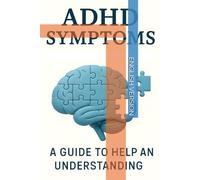 ADHD Symptoms: A Guide to Help and Understanding