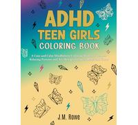 ADHD Teen Girls Coloring Book: A Cute and Calm Mindfulness Coloring Book for Teens - Relaxing Patterns and Art Therapy for Stress Relief and Focus