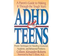 ADHD & Teens: A Parent's Guide to Making it through the Tough Years