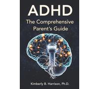 ADHD: The Comprehensive Parent's Guide