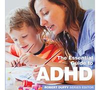 ADHD: The Essential Guide