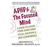 ADHD & the Focused Mind: A Guide to Giving Your ADHD Child Focus, Discipline & Self-Confidence