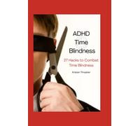 ADHD Time Blindness: 27 Hacks to Combat Time Blindness (ADHD in Adults)