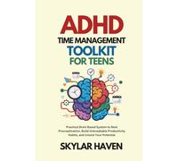 ADHD Time Management Toolkit for Teens: Practical Brain Based System to Beat Procrastination, Build Unbreakable Productivity Habits, and Unlock Your Potential