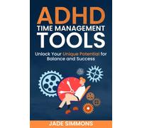 ADHD Time Management Tools: Unlock Your Unique Potential for Balance and Success