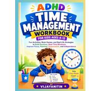 ADHD Time Management Workbook for Kids Ages 8-12: Fun Activities, Brain Games, and Real-Life Strategies to Build Routines, Beat Time Blindness, Improve Focus, Planning, Organization, and Independence
