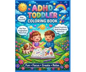 ADHD TODDLER COLORING BOOK: Fun & Calming Activities to Boost Focus, Imagination & Creativity | Ages 2-6