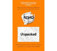 ADHD Unpacked : Everything you need to know to survive and thrive as an adult with ADHD