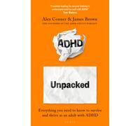 ADHD Unpacked : The Ultimate Guide to Understanding Your Adult ADHD from the hosts of The ADHD Adults Podcast