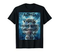 ADHD Vibes Chaos Looks Organised in My Head T-Shirt