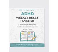 ADHD Weekly Reset Planner: A Simple Sunday Reset System to Regain Control Without Overwhelm (ADHD-Friendly Living Series)