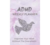 ADHD WEEKLY TRACKER: A Weekly Planner Designed for ADHD to Help Busy Minds Stay Organized, Build Better Routines, Reduce Overwhelm, and Improve Daily Focus