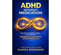 ADHD Without Medication: How Exercise, Nutrition, Sleep, and Mindfulness Rebuild Focus, Improve Memory, and Restore Mental Clarity (ADHD Performance & Dopamine Reset Series)