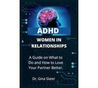 ADHD Women in Relationships: A Guide on What to Do and How to Love Your Partner Better. (Emotions, Mindfulness, Psychology, Relationship, and Counseling)