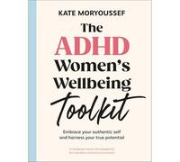 Adhd Women's Wellbeing Toolkit : Embrace Your Authentic - NEW Kate Moryoussef 2