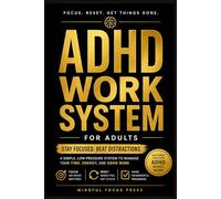 ADHD Work System for Adults: A Simple, Low-Pressure Planner to Stay Focused, Beat Distractions, and Get Meaningful Work Done (Gentle ADHD Series)