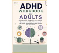 ADHD Workbook for Adults: Practical Exercises, Daily Planners, Focus Strategies, Executive Function Skills, Habit Trackers, and CBT-Inspired ... Lasting Change (Mind Mastery Workbook Series)