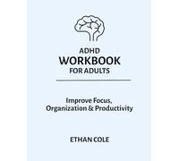 ADHD Workbook for Adults: Simple Daily Exercises to Improve Focus, Organization, and Productivity