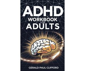 ADHD Workbook for Adults: Skills to Improve Concentration, Organization, Stress Management in Difficult Situations: Including Work, School, and Personal Relationships