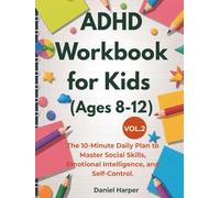 ADHD Workbook for Kids (Ages 8-12): The 10-Minute Daily Plan to Master Social Skills, Emotional Intelligence, and Self-Control. (The Brain Hero ADHD Series)