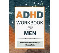 ADHD Workbook For Men: Boost Focus, Productivity and Self-Esteem with Proven Strategies, Engaging Exercises, and Mindfulness - Ideal for ADHD Management, Men's Health and Personal Growth
