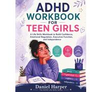 ADHD Workbook for Teen Girls: A Life Skills Workbook to Build Confidence, Emotional Regulation, Executive Function, and Independence (The ADHD Life Skills Series)