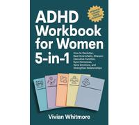 ADHD Workbook for Women 5-in-1: How to Declutter, Beat Overwhelm, Sharpen Executive Function, Sync Hormones, Tame Emotions, and Strengthen Relationships