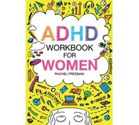 ADHD Workbook For Women: From Chaos to Control: A Comprehensive Guide to Maximize Your Potential and Overcome ADHD Challenges as a Woman