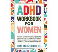 ADHD Workbook for Women: Proven Exercises & Strategies to Improve Executive Functioning, Focus and Motivation. Essential Life Skills for Women with ADHD