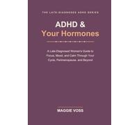 ADHD & Your Hormones: A Late-Diagnosed Woman's Guide to Focus, Mood, and Calm Through Your Cycle, Perimenopause, and Beyond