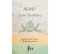 ADHD Zen Sudoku Puzzle Book: Sudoku Puzzles for ADHD | Help Calm the Mind, Relax and Focus | 6x9 Inches, 120 Pages | 60 Puzzles | Solutions Included