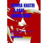 ADHIRA KHATRI - A PAST SUBMISSION: 2-Tales of Domestic & Sexual Dominance
