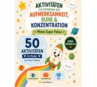 ADHS-AKTIVITÄTSBUCH AKTIVITÄTEN ZUR FÖRDERUNG VON AUFMERKSAMKEIT RUHE UND KONZENTRATION Mein Super Fokus 50 AKTIVITÄTEN: ADHS - Aktivitäten für Aufmerksamkeit, Konzentration, Ruhe und Selbstkontrolle
