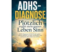 ADHS Diagnose: Plötzlich ergibt mein ganzes Leben einen Sinn Diagnose mit 40 50 + Jahren im Erwachsenenalter Ratgeber