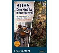 ADHS - gebaut für eine Welt, die es nicht mehr gibt: Wie du dein Kind endlich verstehst und mit den richtigen Regeln ruhigere Tage schaffst (Die Logik des heranwachsenden Gehirns)