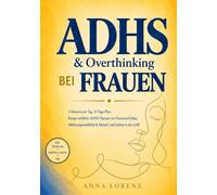 ADHS & Overthinking bei Frauen: 5 Minuten pro Tag. 21 Tage. Kriege emotionales Chaos, Aufschieben und Grübeln in den Griff - inkl. Workbook, Audios & ... & Overthinking - die Reihe von Anna Lorenz)