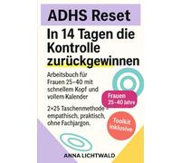 ADHS Reset: 14 Tage, um die Kontrolle zurückzugewinnen: Arbeitsbuch für Frauen zwischen 25-40 mit schnellem Kopf und vollem Kalender. 2×25 Taschenmethode - Empathisch, praktisch, ohne Fachjargon.