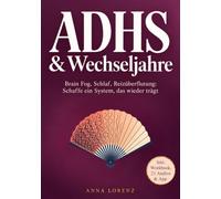 ADHS & Wechseljahre - Brain Fog, Reizüberflutung, Schlaf: Wenn dein altes System nicht mehr trägt - Der 21-Tage-Praxis-Plan, 5 Min. am Tag. Mit 3 ... & Overthinking - die Reihe von Anna Lorenz)