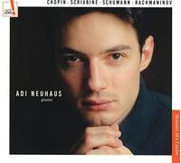 ADI NEUHAUS - CHOPIN/SCRIABINE/SCHUMANN/RACHMANINOV