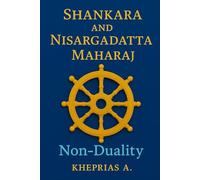 Adi Shankaracharya and Nisargadatta Maharaj From Duality to the One: Shankara and Nisargadatta Beyond Time (The Way of the One)