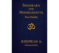 Adi Shankaracharya and Nisargadatta Maharaj From Duality to the One: Shankara and Nisargadatta Beyond Time (ADVANCED SERIES - Vedanta & The Navnath-Inchagiri Lineage)