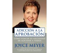 Adiccion A La Aprobacion: Como Vencer Su Necesidad De Agradar a Todos / Overcoming the need to please everyone