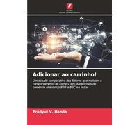 Adicionar ao carrinho!: Um estudo comparativo dos fatores que moldam o comportamento de compra em plataformas de comércio eletrónico B2B e B2C na Índia