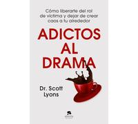 Adictos al drama: Cómo liberarte del rol de víctima y dejar de crear caos a tu alrededor (Alienta)