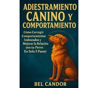 ADIESTRAMIENTO CANINO Y COMPORTAMIENTO: Cómo Corregir Comportamientos Indeseados y Mejorar la Relación con tu Perro ¡En Solo 5 Pasos!: 3