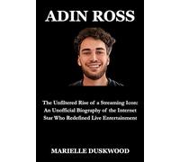 ADIN ROSS: The Unfiltered Rise of a Streaming Icon: An Unofficial Biography of the Internet Star Who Redefined Live Entertainment (The Viral Biographies Series)
