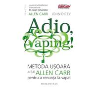 Adio, vaping! Metoda usoara a lui Allen Carr pentru a renunta la vapat - Allen Carr, John Dicey