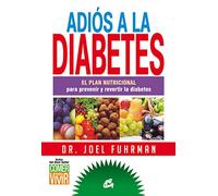 Adiós a la diabetes: El plan nutricional para prevenir y revertir la diabetes (Nutrición y Salud)